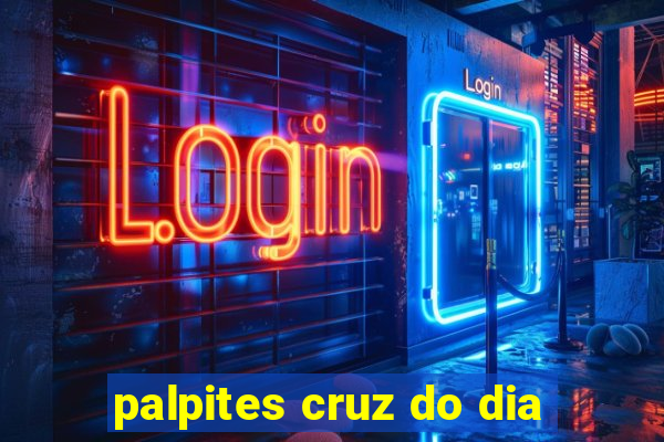 palpites cruz do dia